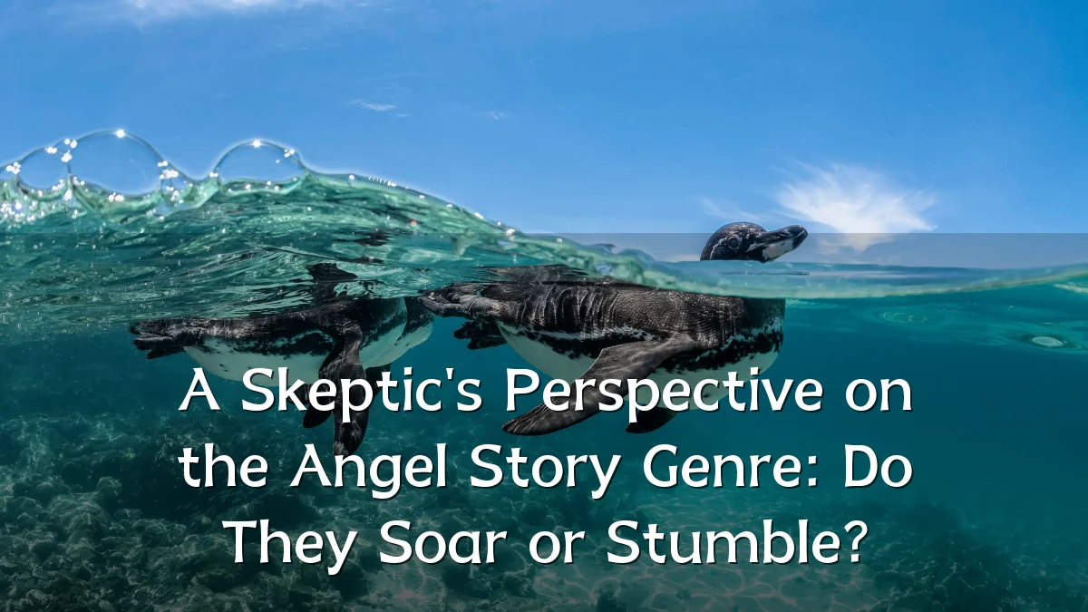 A Skeptic's Perspective on the Angel Story Genre: Do They Soar or Stumble?