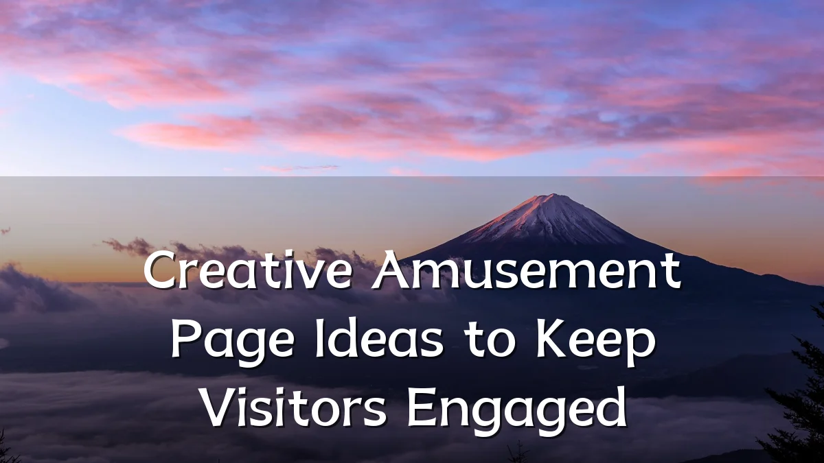 Creative Amusement Page Ideas to Keep Visitors Engaged