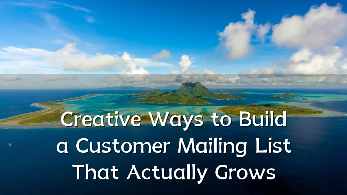 Creative Ways to Build a Customer Mailing List That Actually Grows
