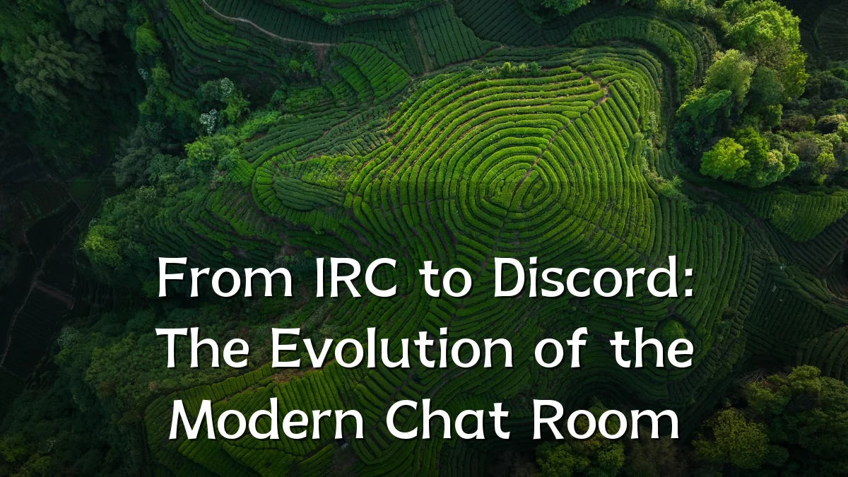 From IRC to Discord: The Evolution of the Modern Chat Room