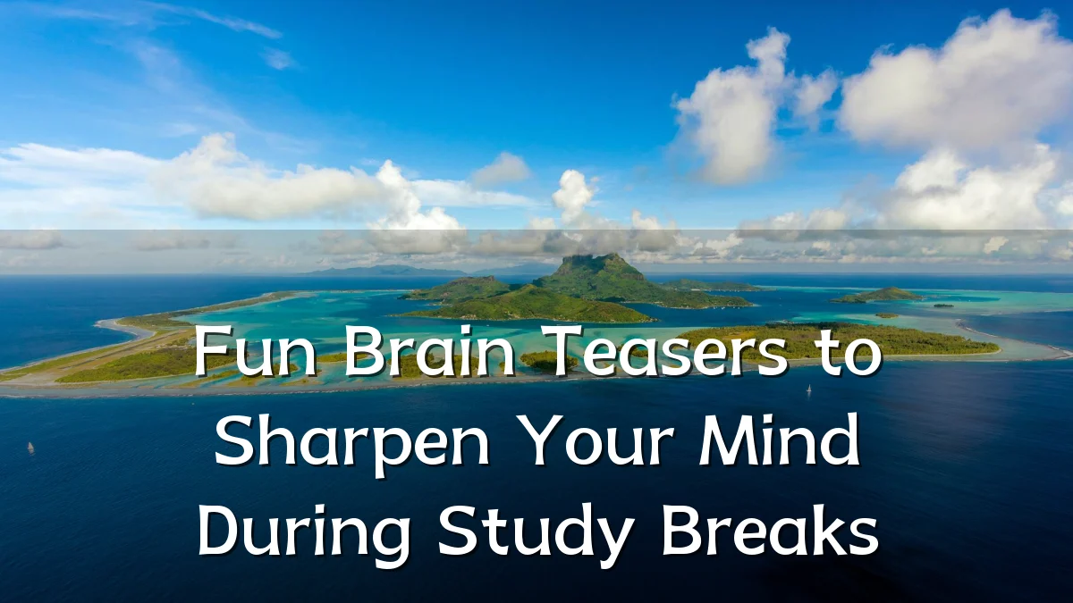 Fun Brain Teasers to Sharpen Your Mind During Study Breaks