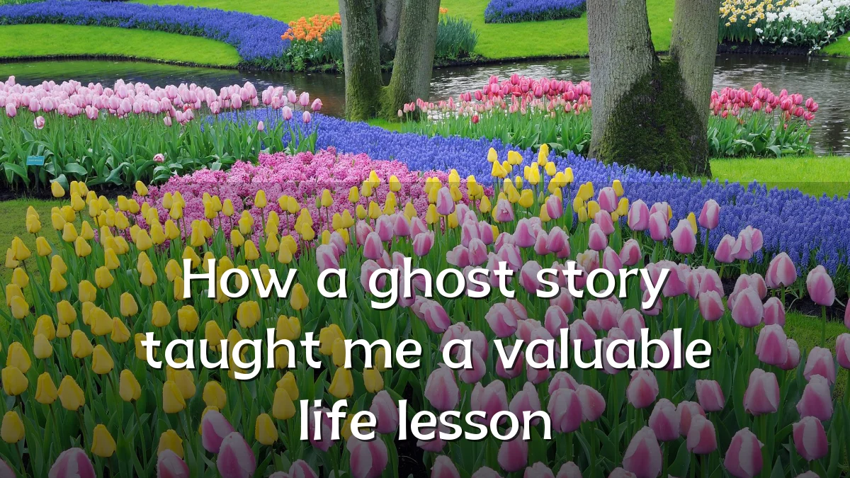 How a ghost story taught me a valuable life lesson