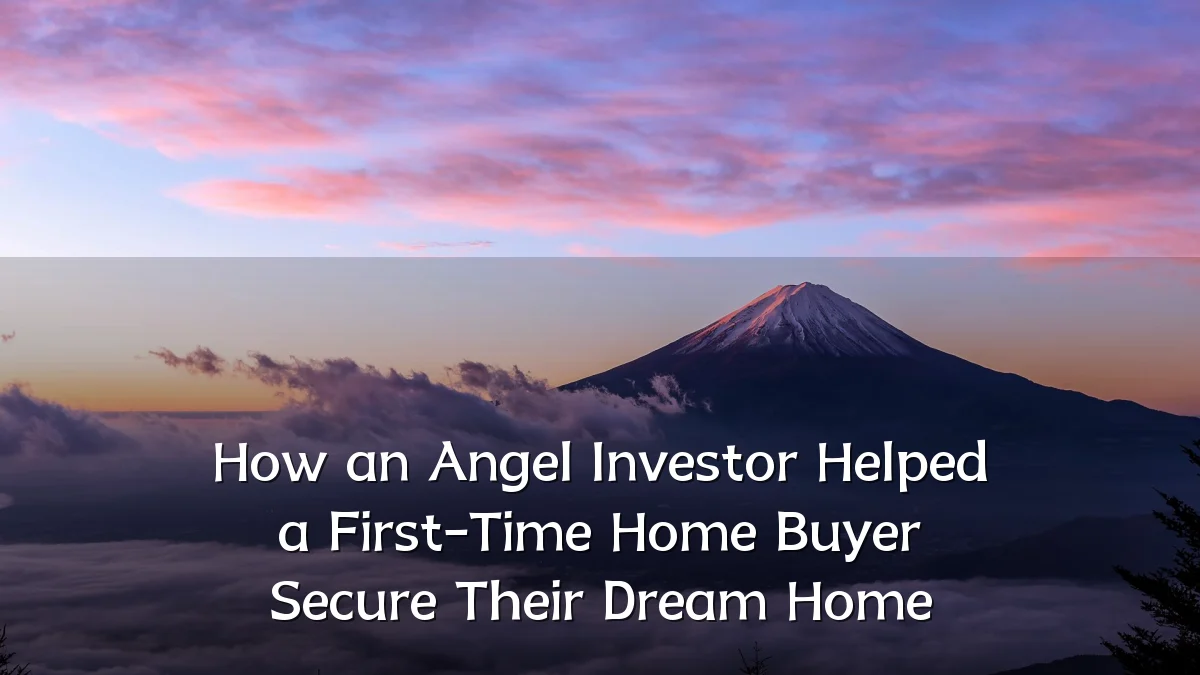 How an Angel Investor Helped a First-Time Home Buyer Secure Their Dream Home