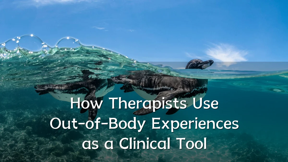 How Therapists Use Out-of-Body Experiences as a Clinical Tool