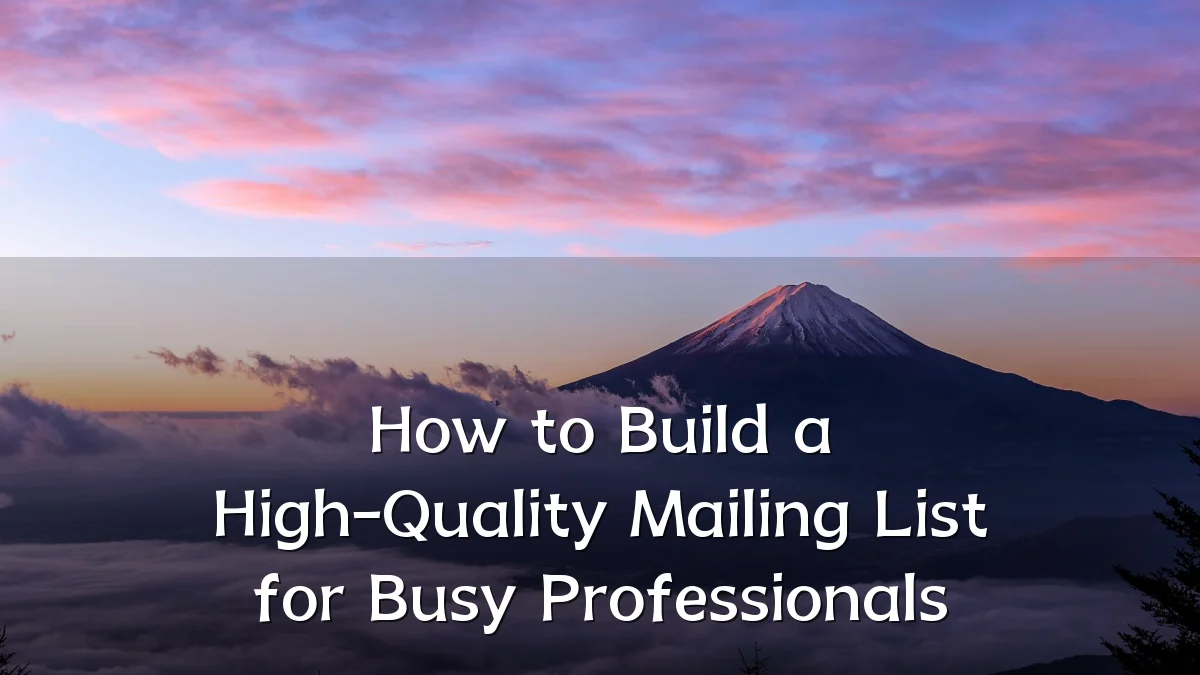 How to Build a High-Quality Mailing List for Busy Professionals
