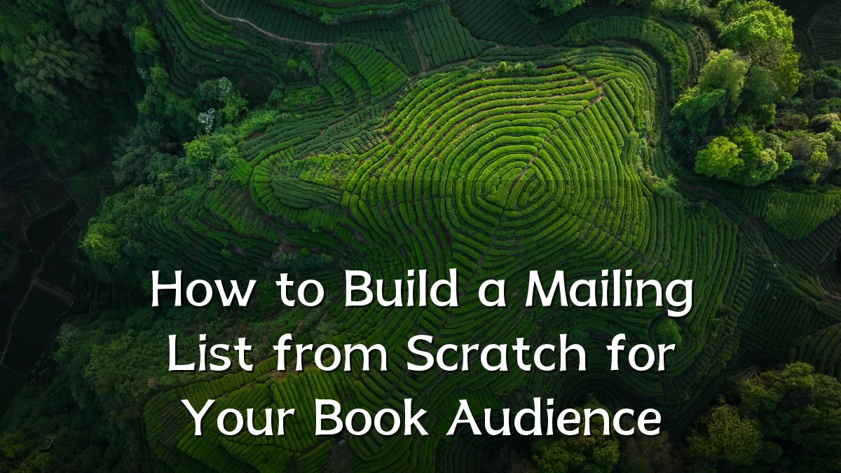 How to Build a Mailing List from Scratch for Your Book Audience