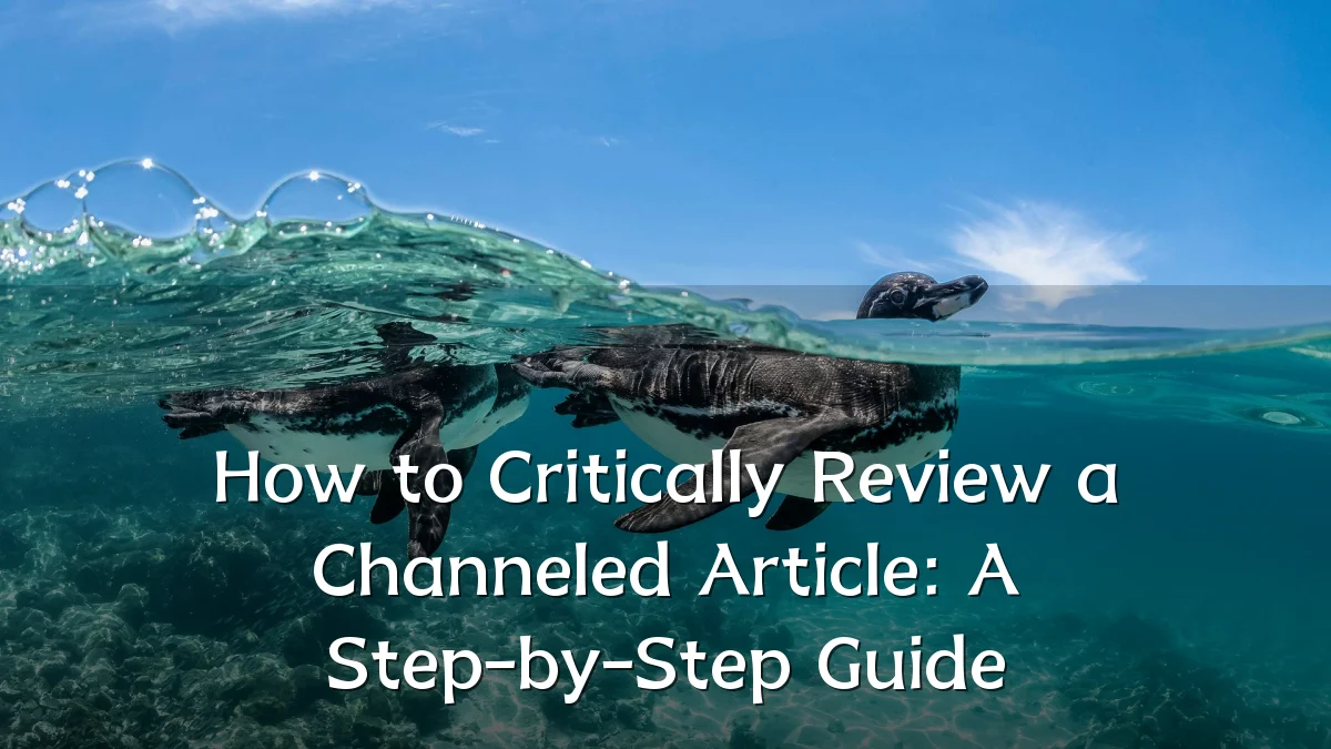 How to Critically Review a Channeled Article: A Step-by-Step Guide