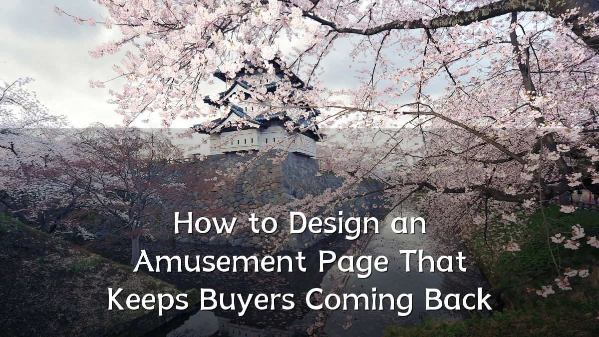 How to Design an Amusement Page That Keeps Buyers Coming Back