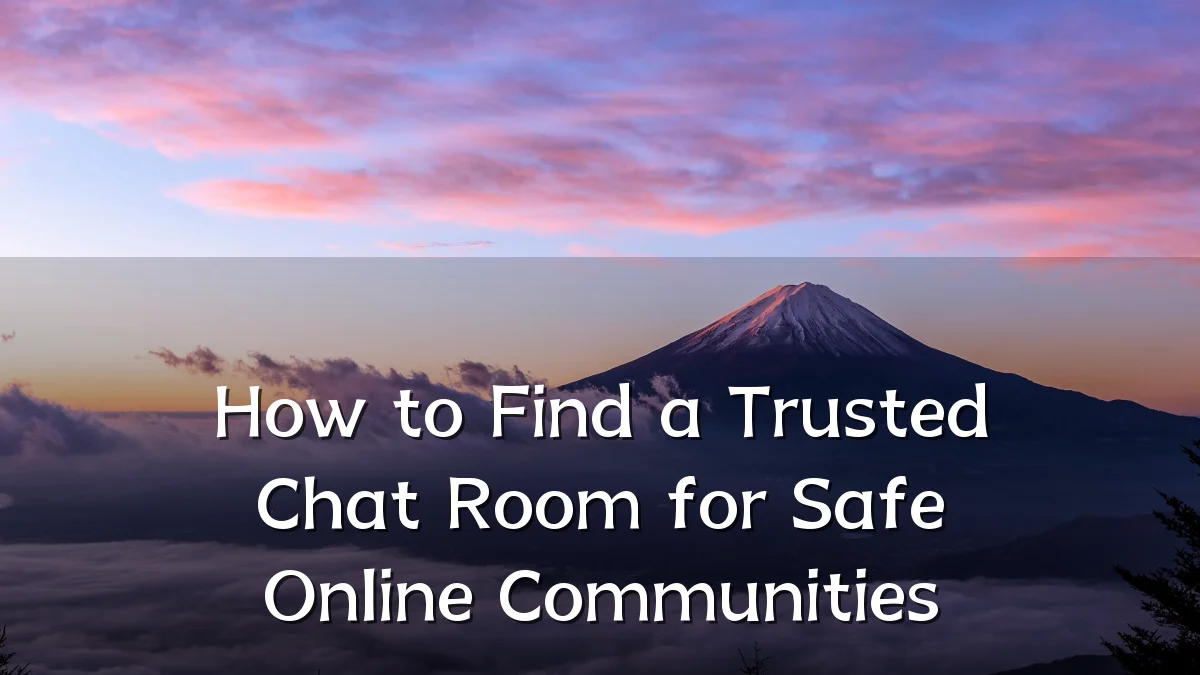 How to Find a Trusted Chat Room for Safe Online Communities