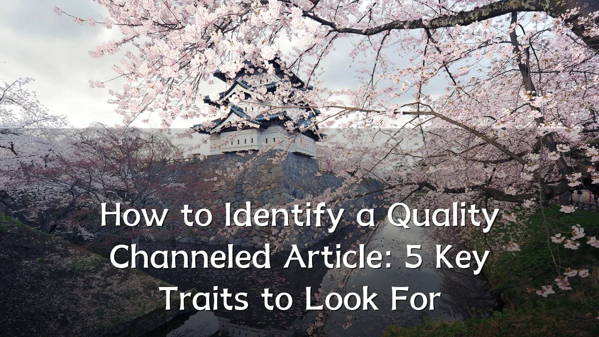 How to Identify a Quality Channeled Article: 5 Key Traits to Look For