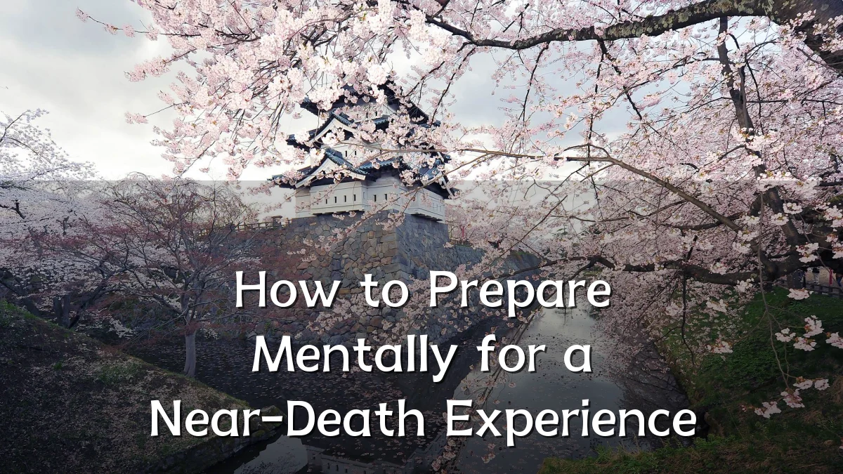 How to Prepare Mentally for a Near-Death Experience
