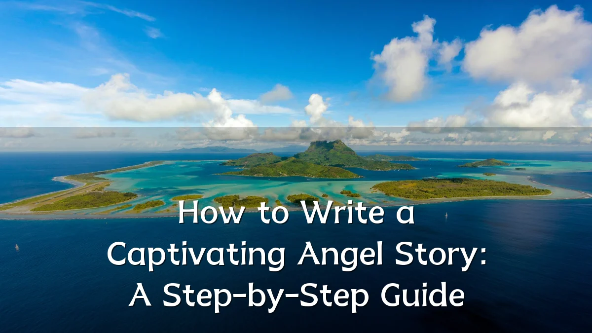 How to Write a Captivating Angel Story: A Step-by-Step Guide