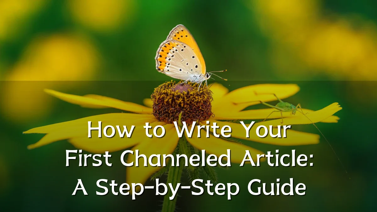 How to Write Your First Channeled Article: A Step-by-Step Guide