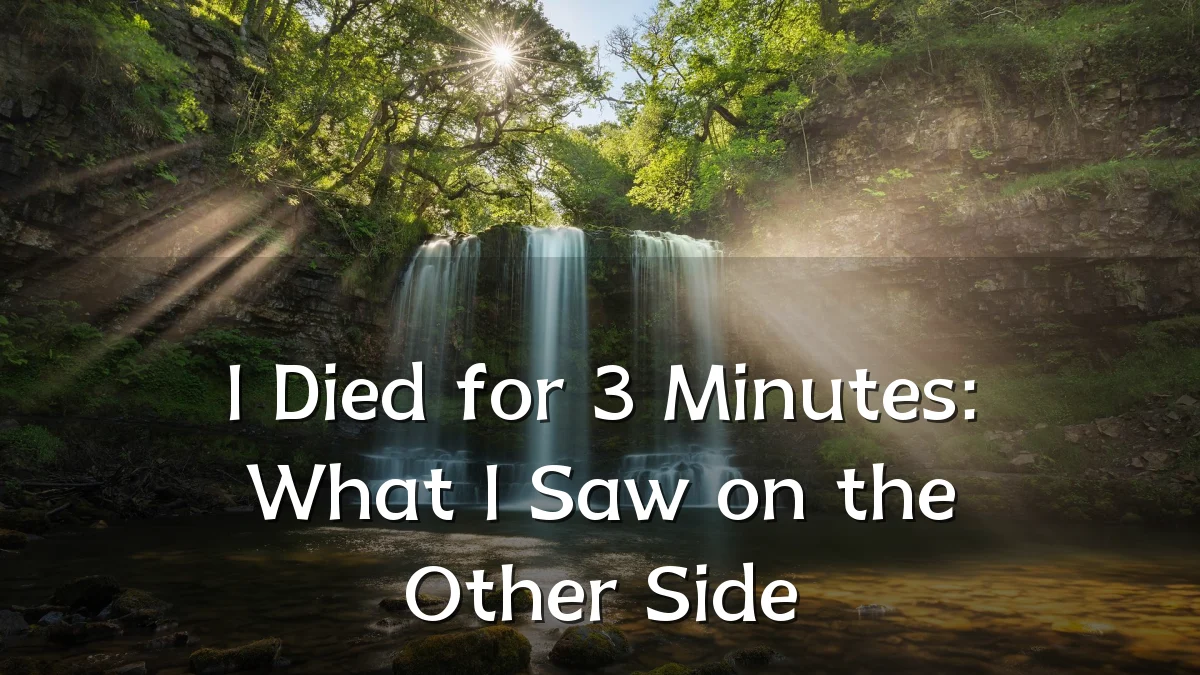 I Died for 3 Minutes: What I Saw on the Other Side