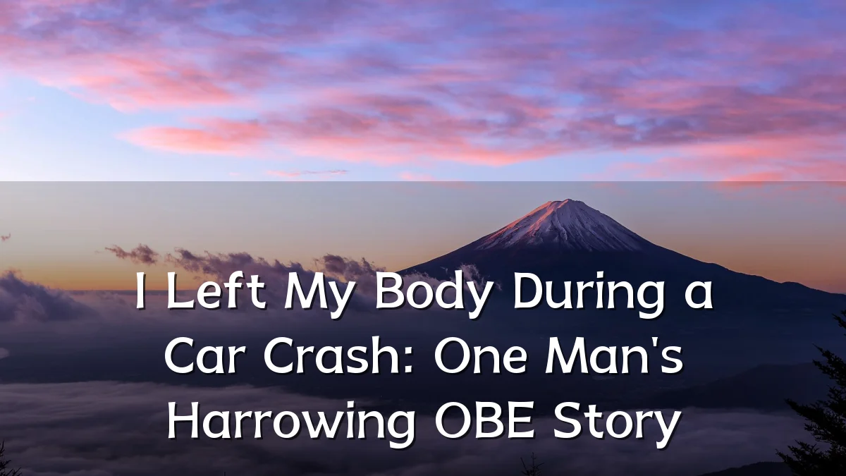I Left My Body During a Car Crash: One Man's Harrowing OBE Story