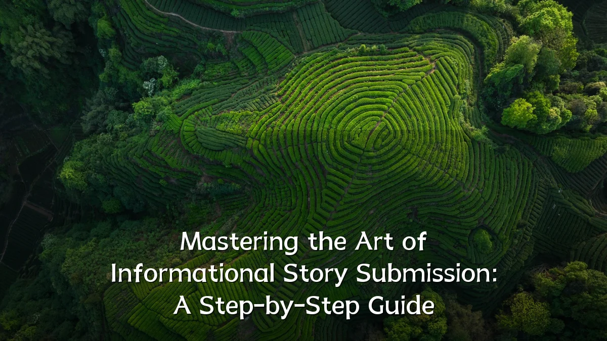 Mastering the Art of Informational Story Submission: A Step-by-Step Guide