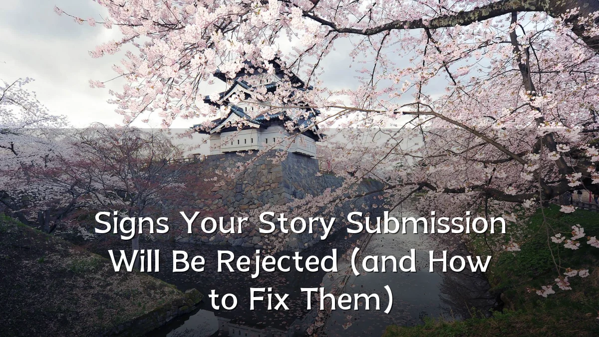 Signs Your Story Submission Will Be Rejected (and How to Fix Them)