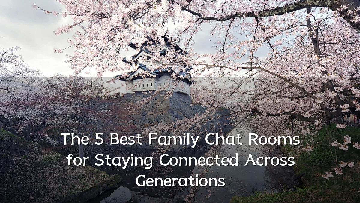 The 5 Best Family Chat Rooms for Staying Connected Across Generations