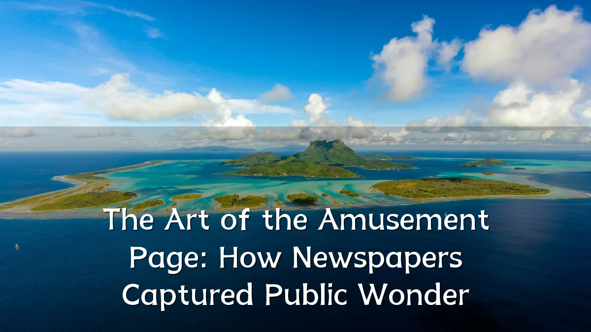 The Art of the Amusement Page: How Newspapers Captured Public Wonder
