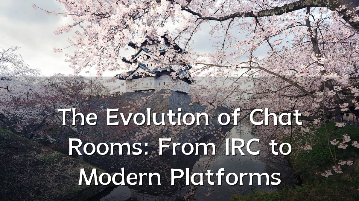 The Evolution of Chat Rooms: From IRC to Modern Platforms