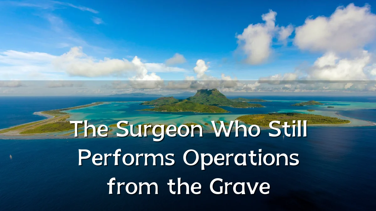 The Surgeon Who Still Performs Operations from the Grave