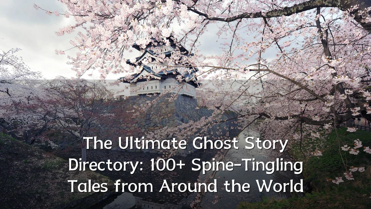 The Ultimate Ghost Story Directory: 100+ Spine-Tingling Tales from Around the World