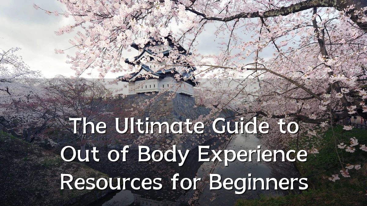 The Ultimate Guide to Out of Body Experience Resources for Beginners