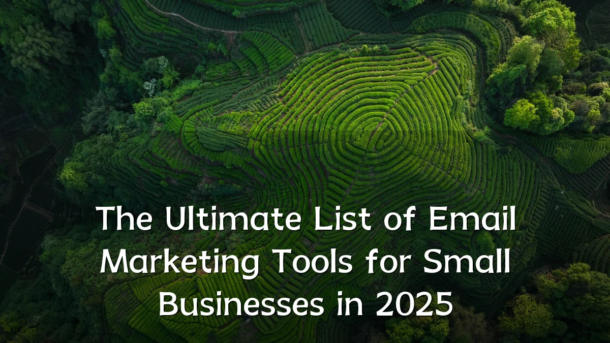 The Ultimate List of Email Marketing Tools for Small Businesses in 2025