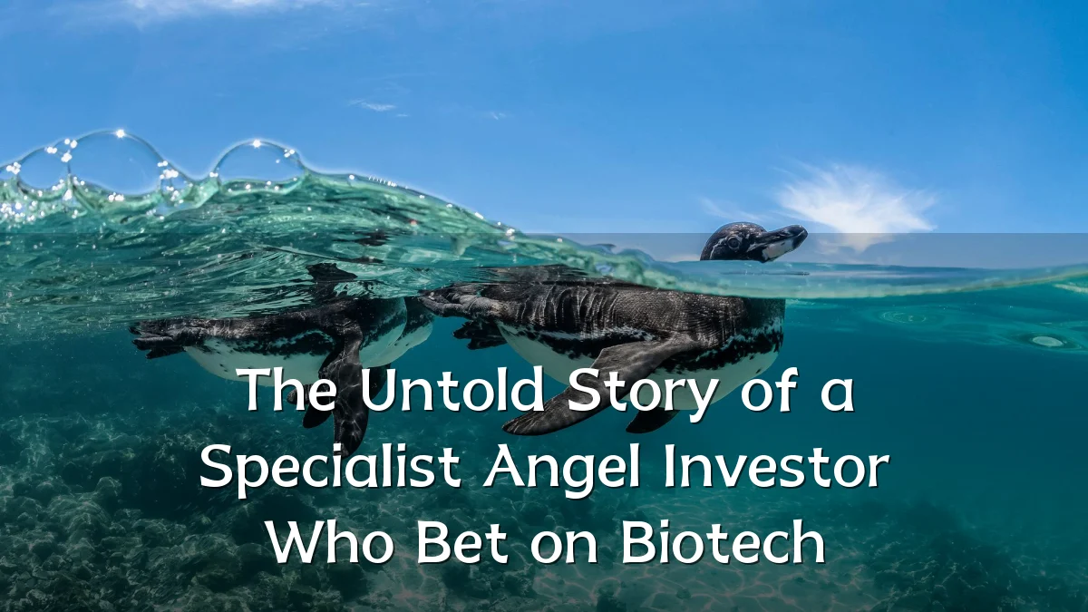 The Untold Story of a Specialist Angel Investor Who Bet on Biotech