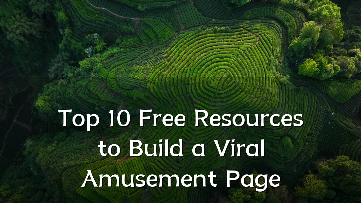 Top 10 Free Resources to Build a Viral Amusement Page