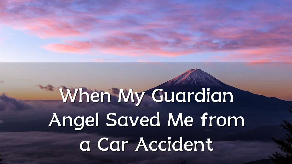 When My Guardian Angel Saved Me from a Car Accident