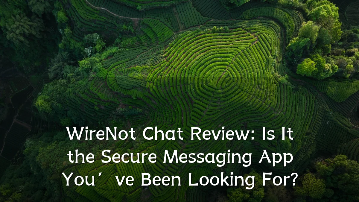 WireNot Chat Review: Is It the Secure Messaging App You’ve Been Looking For?