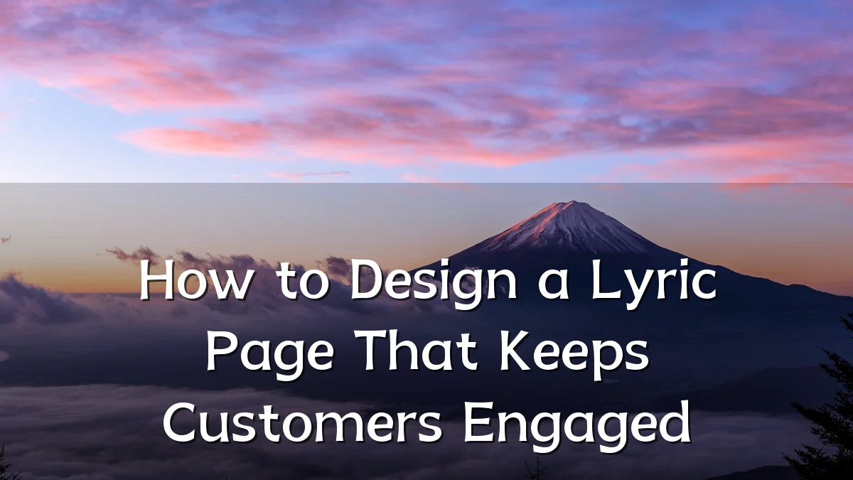 How to Design a Lyric Page That Keeps Customers Engaged