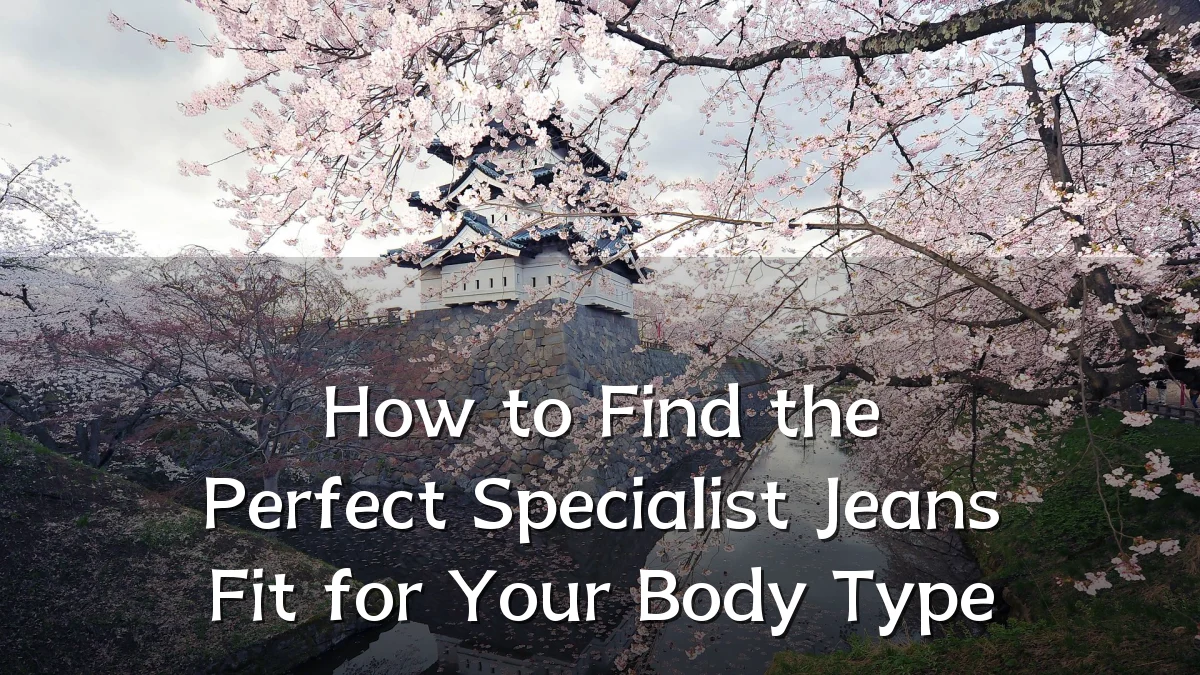 How to Find the Perfect Specialist Jeans Fit for Your Body Type