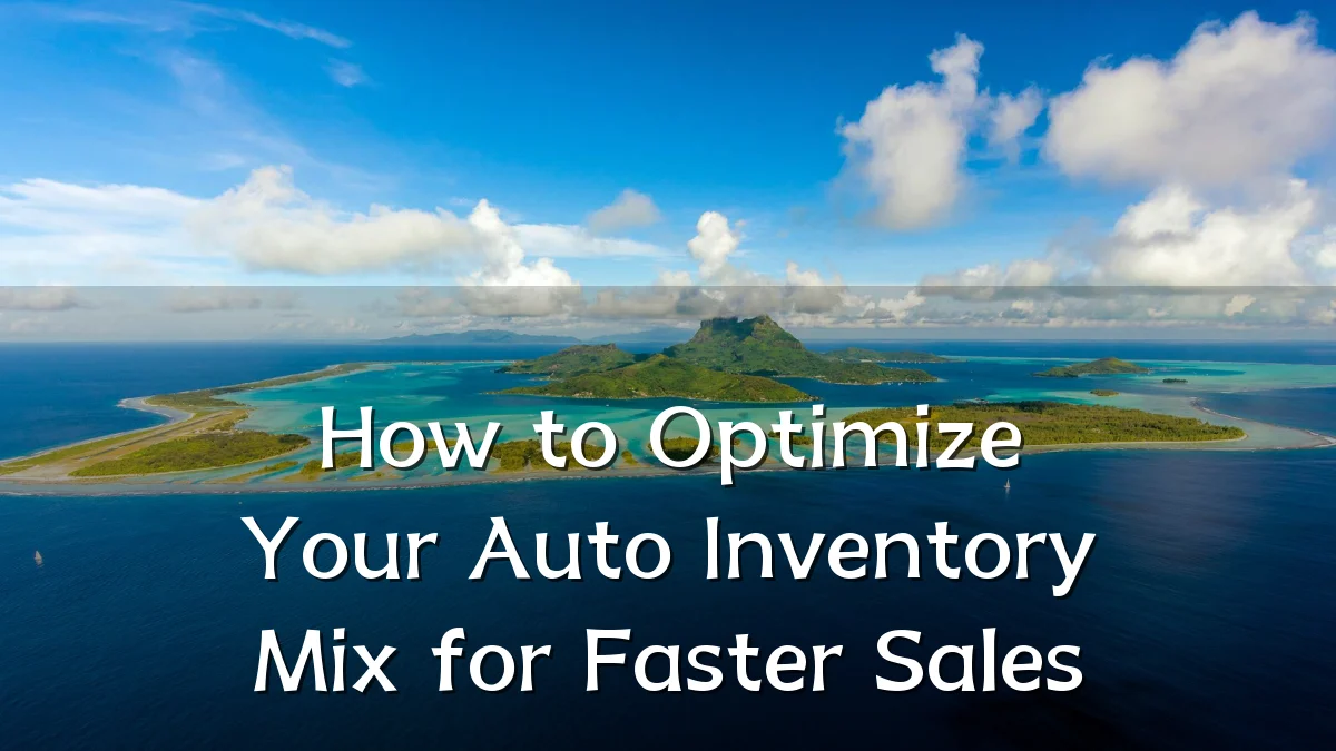 How to Optimize Your Auto Inventory Mix for Faster Sales